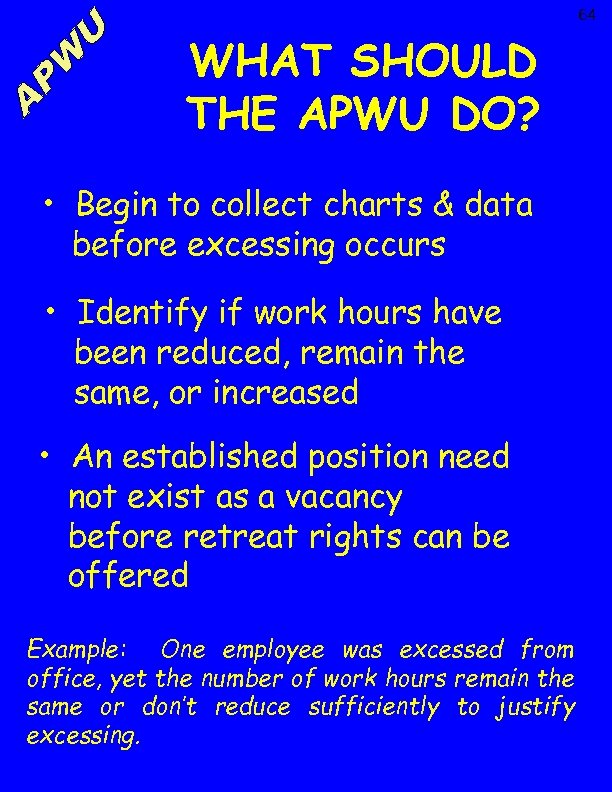 64 WHAT SHOULD THE APWU DO? • Begin to collect charts & data before