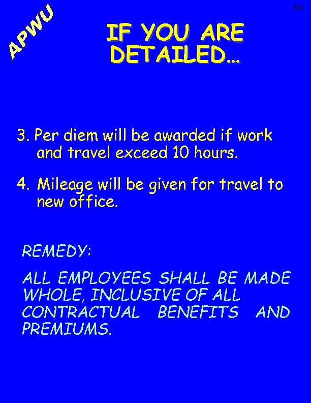 66 IF YOU ARE DETAILED… 3. Per diem will be awarded if work and
