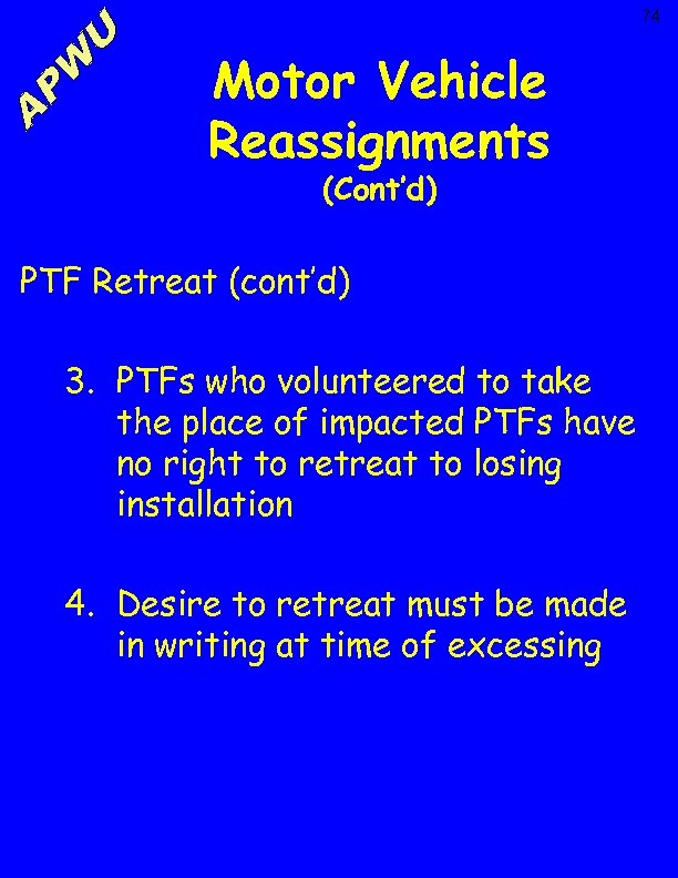 74 Motor Vehicle Reassignments (Cont’d) PTF Retreat (cont’d) 3. PTFs who volunteered to take