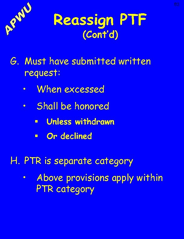 83 Reassign PTF (Cont’d) G. Must have submitted written request: • When excessed •