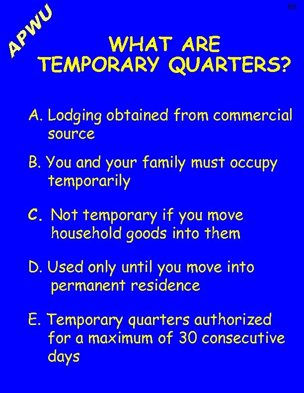88 WHAT ARE TEMPORARY QUARTERS? A. Lodging obtained from commercial source B. You and