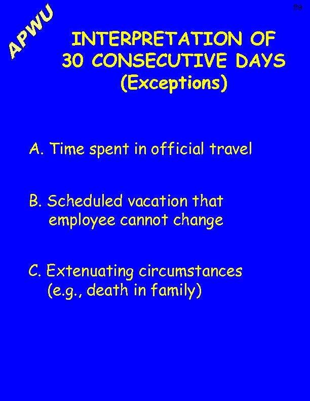 89 INTERPRETATION OF 30 CONSECUTIVE DAYS (Exceptions) A. Time spent in official travel B.