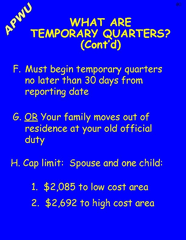 90 WHAT ARE TEMPORARY QUARTERS? (Cont’d) F. Must begin temporary quarters no later than
