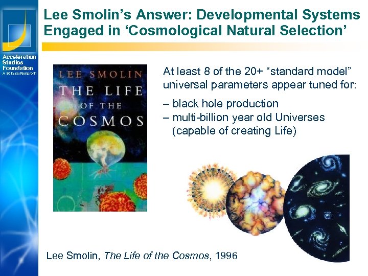 Lee Smolin’s Answer: Developmental Systems Engaged in ‘Cosmological Natural Selection’ Acceleration Studies Foundation A
