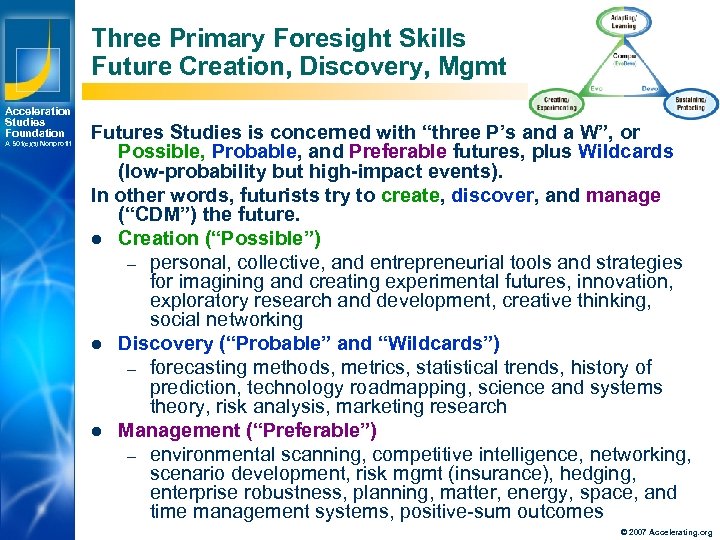 Three Primary Foresight Skills Future Creation, Discovery, Mgmt Acceleration Studies Foundation A 501(c)(3) Nonprofit