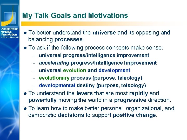 My Talk Goals and Motivations Acceleration Studies Foundation A 501(c)(3) Nonprofit l To better