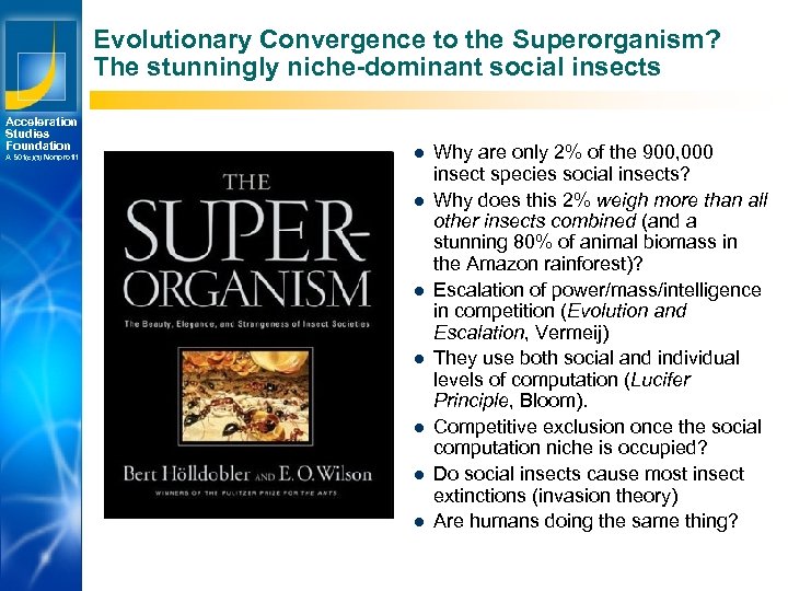 Evolutionary Convergence to the Superorganism? The stunningly niche-dominant social insects Acceleration Studies Foundation A