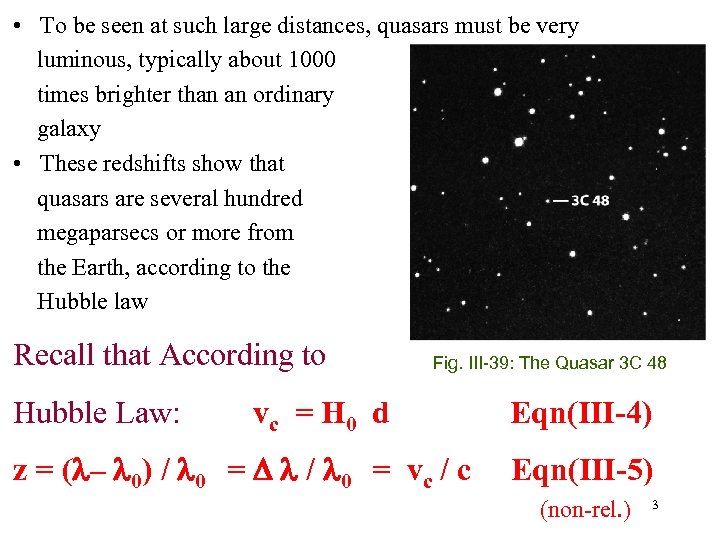  • To be seen at such large distances, quasars must be very luminous,