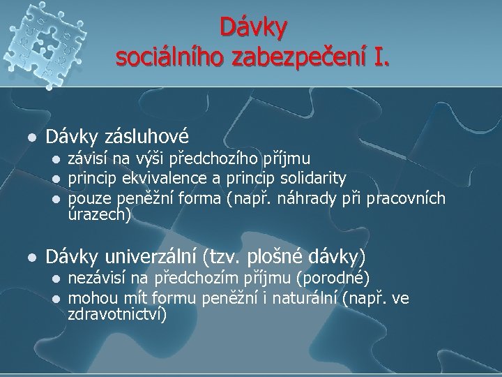 Dávky sociálního zabezpečení I. l Dávky zásluhové l l závisí na výši předchozího příjmu