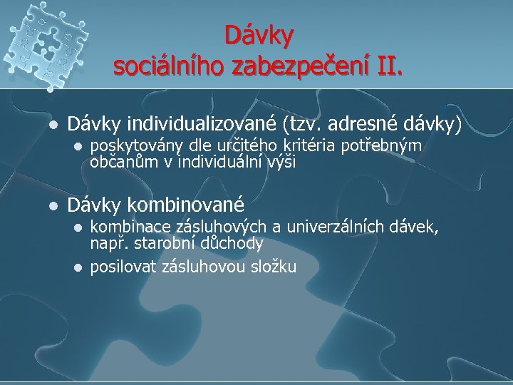 Dávky sociálního zabezpečení II. l Dávky individualizované (tzv. adresné dávky) l l poskytovány dle