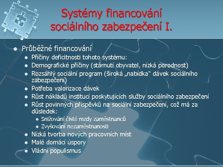 Systémy financování sociálního zabezpečení I. l Průběžné financování l l l Příčiny deficitnosti tohoto