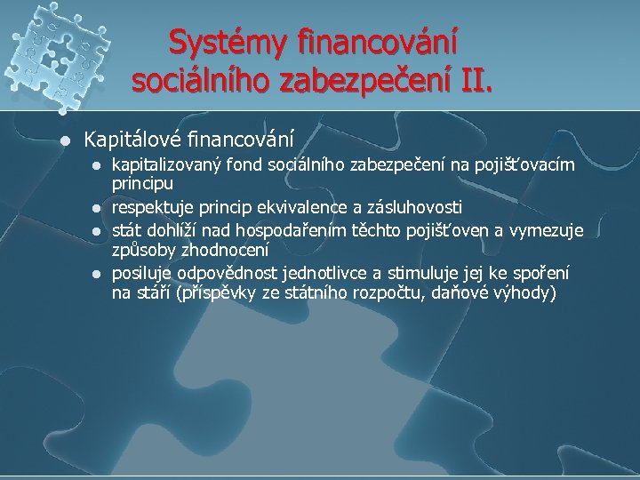 Systémy financování sociálního zabezpečení II. l Kapitálové financování l l kapitalizovaný fond sociálního zabezpečení