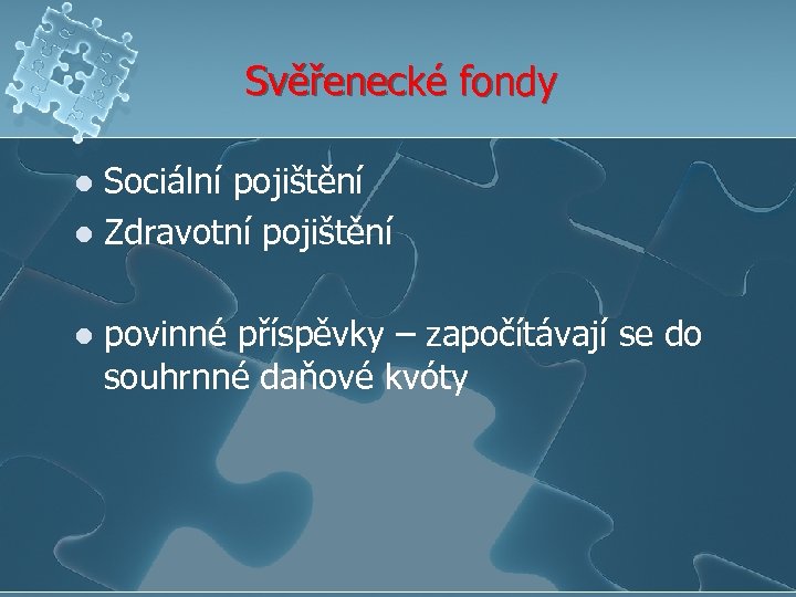 Svěřenecké fondy Sociální pojištění l Zdravotní pojištění l l povinné příspěvky – započítávají se