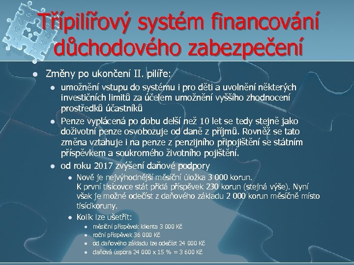 Třípilířový systém financování důchodového zabezpečení l Změny po ukončení II. pilíře: l l l