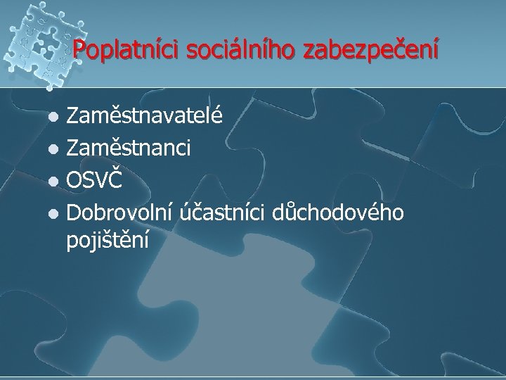 Poplatníci sociálního zabezpečení Zaměstnavatelé l Zaměstnanci l OSVČ l Dobrovolní účastníci důchodového pojištění l