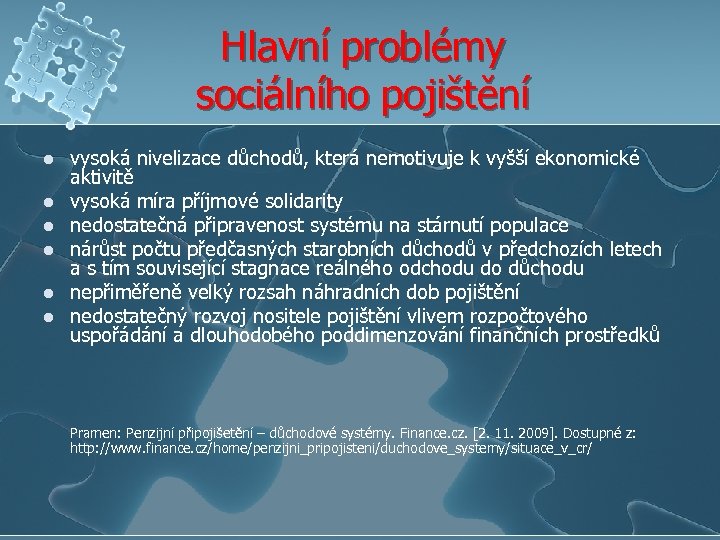 Hlavní problémy sociálního pojištění l l l vysoká nivelizace důchodů, která nemotivuje k vyšší