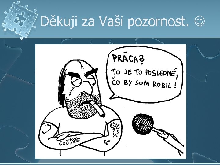 Děkuji za Vaši pozornost. 