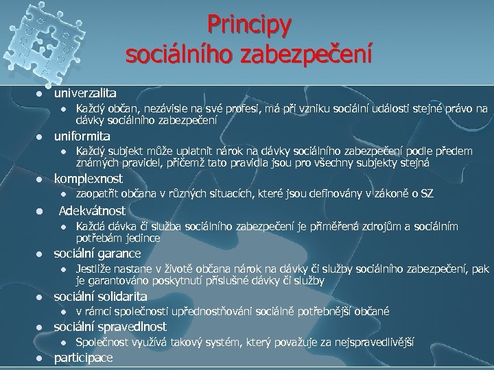 Principy sociálního zabezpečení l univerzalita l l uniformita l l v rámci společnosti upřednostňováni