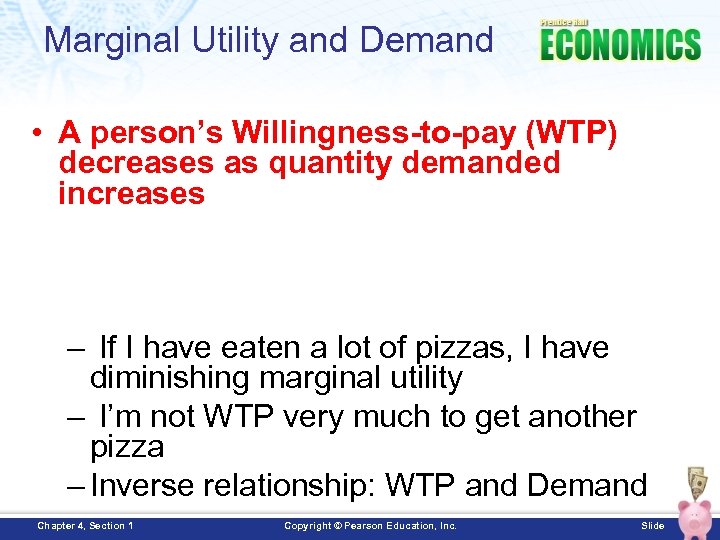 Marginal Utility and Demand • A person’s Willingness-to-pay (WTP) decreases as quantity demanded increases