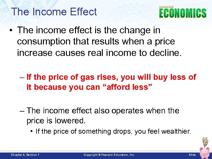 The Income Effect • The income effect is the change in consumption that results