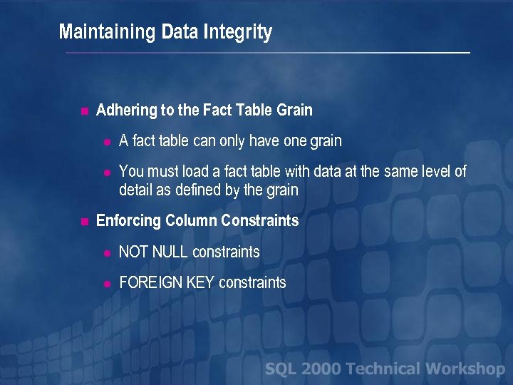 Maintaining Data Integrity n Adhering to the Fact Table Grain l l n A