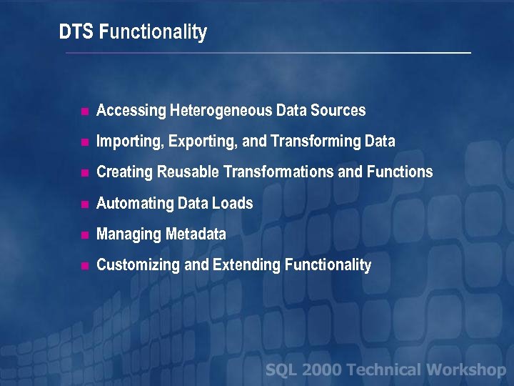 DTS Functionality n Accessing Heterogeneous Data Sources n Importing, Exporting, and Transforming Data n