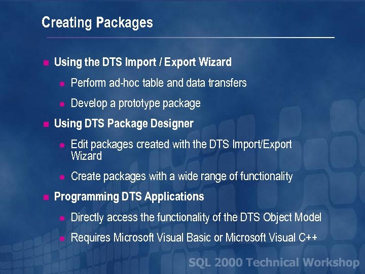 Creating Packages n Using the DTS Import / Export Wizard l l n Perform