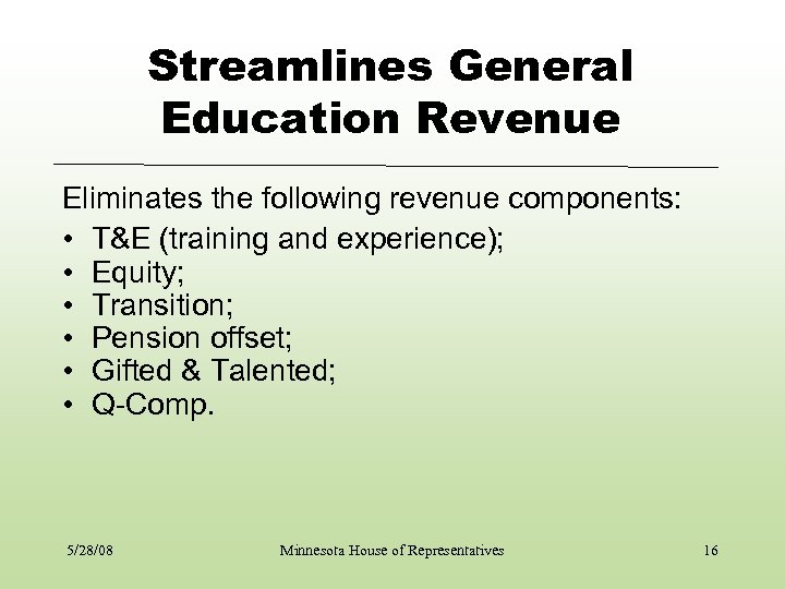 Streamlines General Education Revenue Eliminates the following revenue components: • T&E (training and experience);