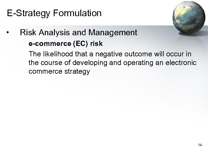 E-Strategy Formulation • Risk Analysis and Management e-commerce (EC) risk The likelihood that a