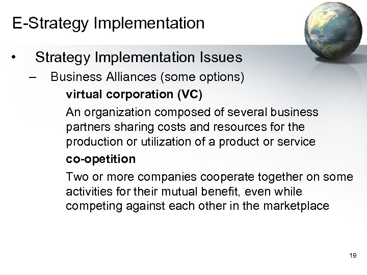 E-Strategy Implementation • Strategy Implementation Issues – Business Alliances (some options) virtual corporation (VC)