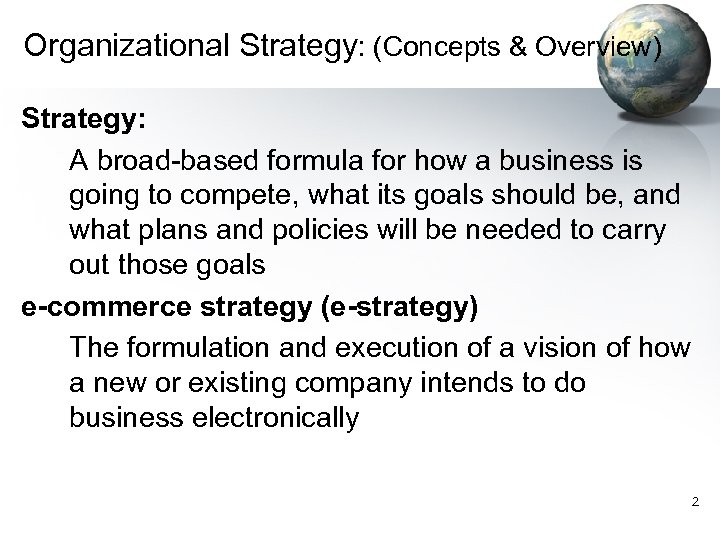 Organizational Strategy: (Concepts & Overview) Strategy: A broad-based formula for how a business is