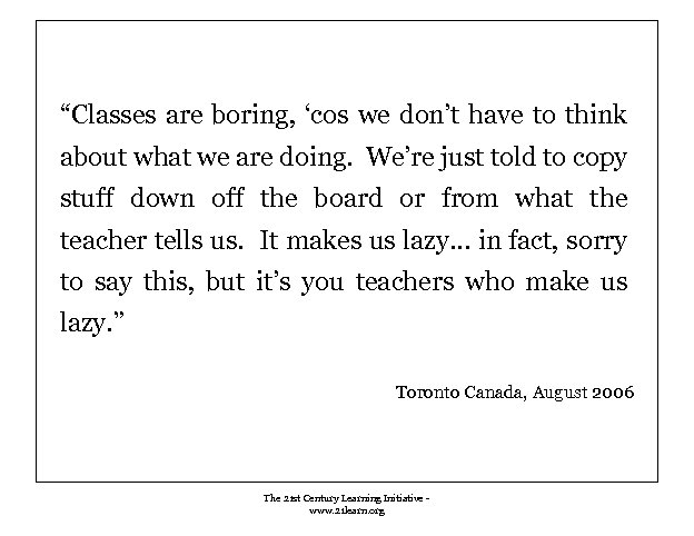 “Classes are boring, ‘cos we don’t have to think about what we are doing.