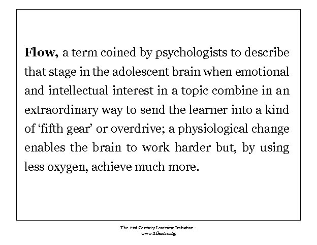 Flow, a term coined by psychologists to describe that stage in the adolescent brain