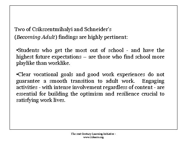 Two of Csikszentmihalyi and Schneider’s (Becoming Adult) findings are highly pertinent: • Students who