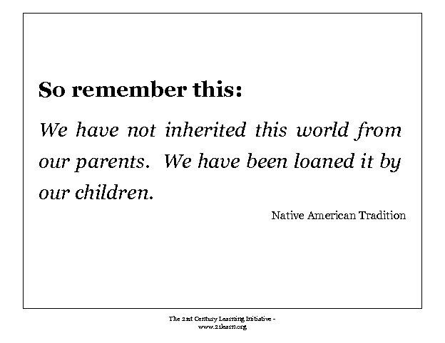 So remember this: We have not inherited this world from our parents. We have