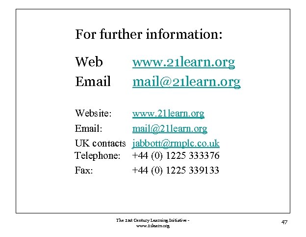 For further information: Web Email www. 21 learn. org mail@21 learn. org Website: Email: