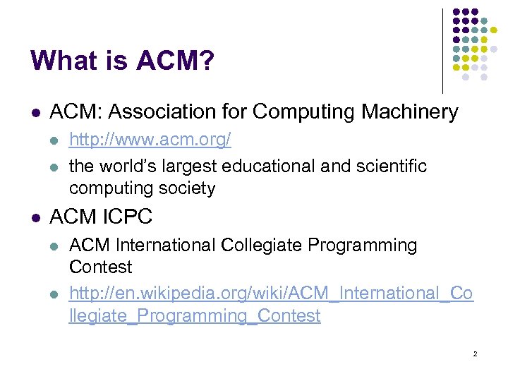 What is ACM? l ACM: Association for Computing Machinery l l l http: //www.