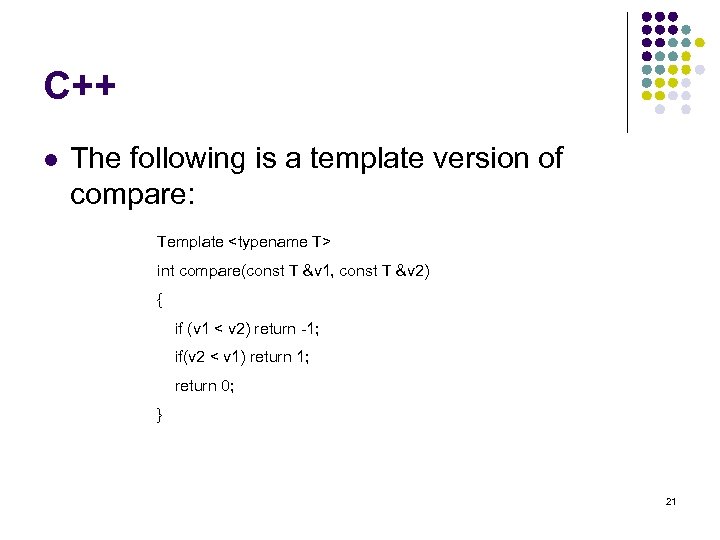 C++ l The following is a template version of compare: Template <typename T> int