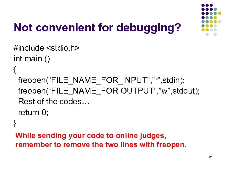 Not convenient for debugging? #include <stdio. h> int main () { freopen(“FILE_NAME_FOR_INPUT”, ”r”, stdin);