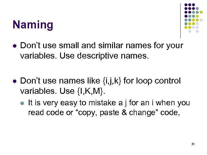 Naming l Don’t use small and similar names for your variables. Use descriptive names.