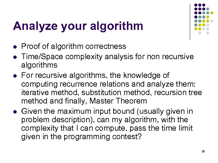Analyze your algorithm l l Proof of algorithm correctness Time/Space complexity analysis for non