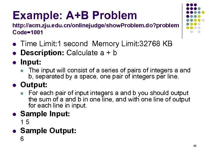 Example: A+B Problem http: //acm. zju. edu. cn/onlinejudge/show. Problem. do? problem Code=1001 l l