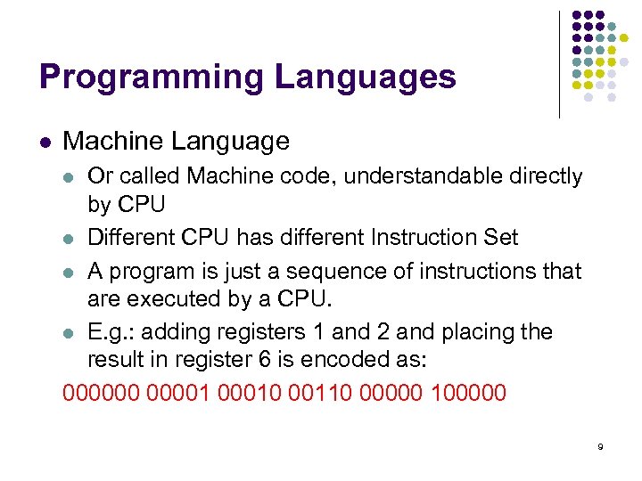 Programming Languages l Machine Language Or called Machine code, understandable directly by CPU l