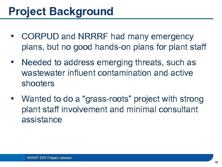 Project Background • CORPUD and NRRRF had many emergency plans, but no good hands-on