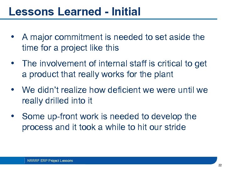 Lessons Learned - Initial • A major commitment is needed to set aside the
