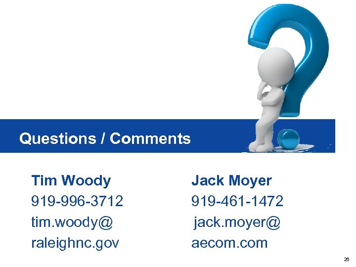 Questions / Comments Tim Woody 919 -996 -3712 tim. woody@ raleighnc. gov NRRRF ERP
