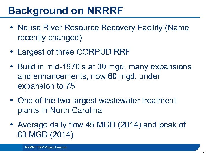 Background on NRRRF • Neuse River Resource Recovery Facility (Name recently changed) • Largest