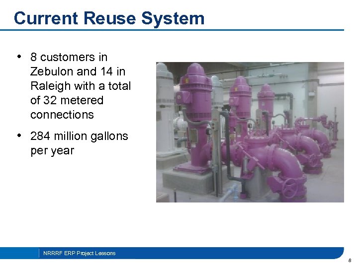 Current Reuse System • 8 customers in Zebulon and 14 in Raleigh with a