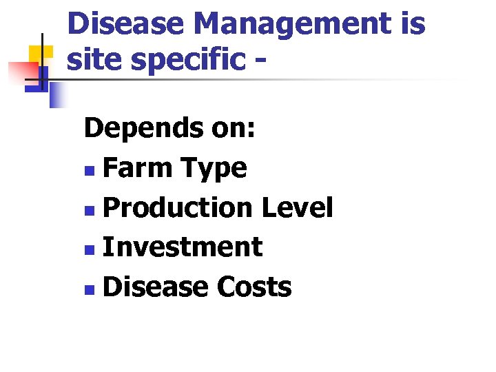 Disease Management is site specific Depends on: n Farm Type n Production Level n