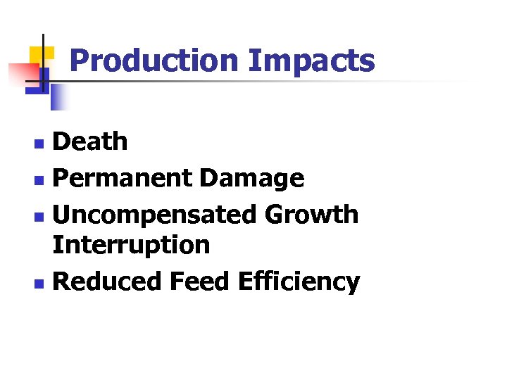 Production Impacts Death n Permanent Damage n Uncompensated Growth Interruption n Reduced Feed Efficiency